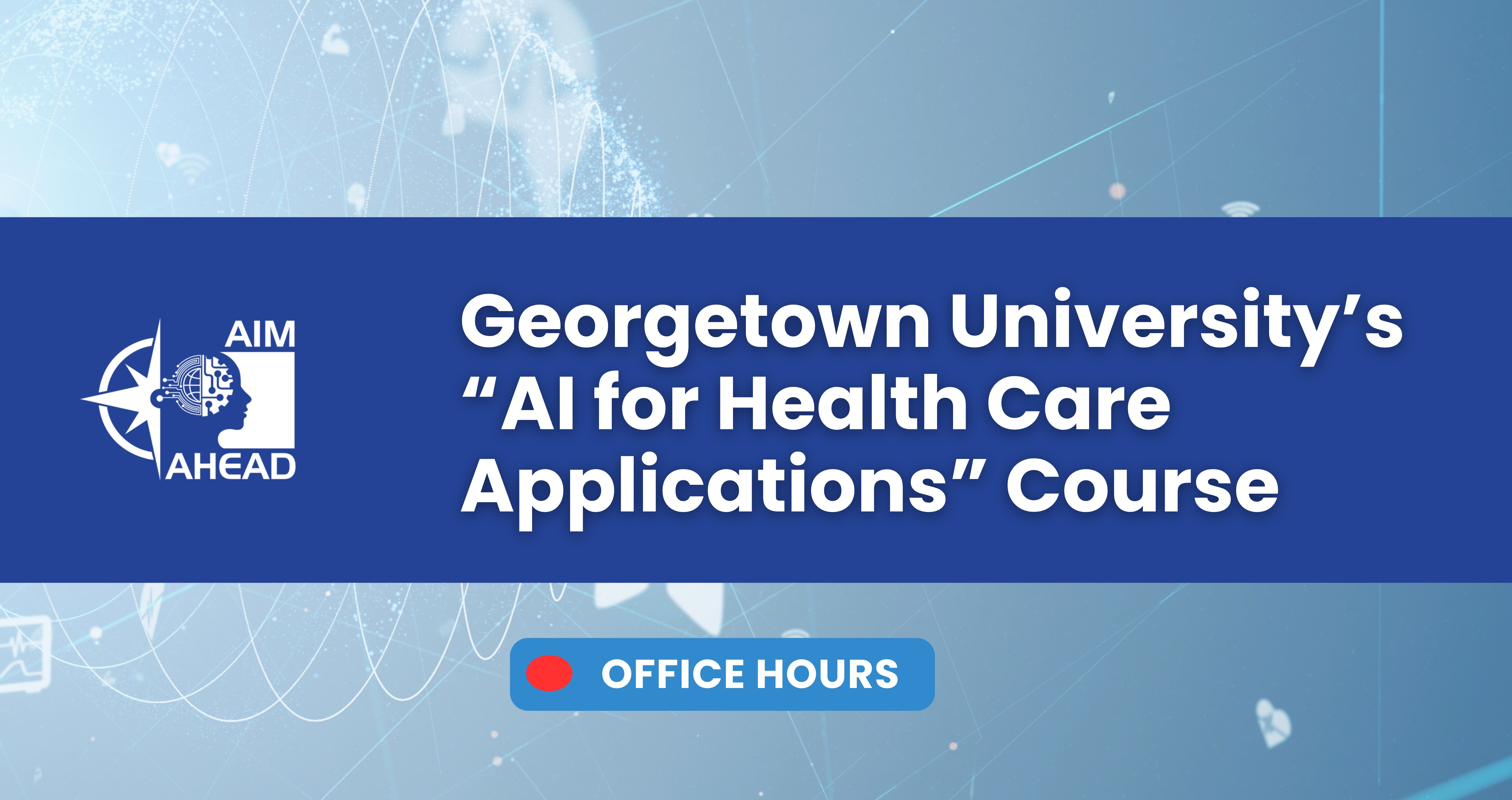 Georgetown AI Health Care Applications Fall Office Hours - Session 1