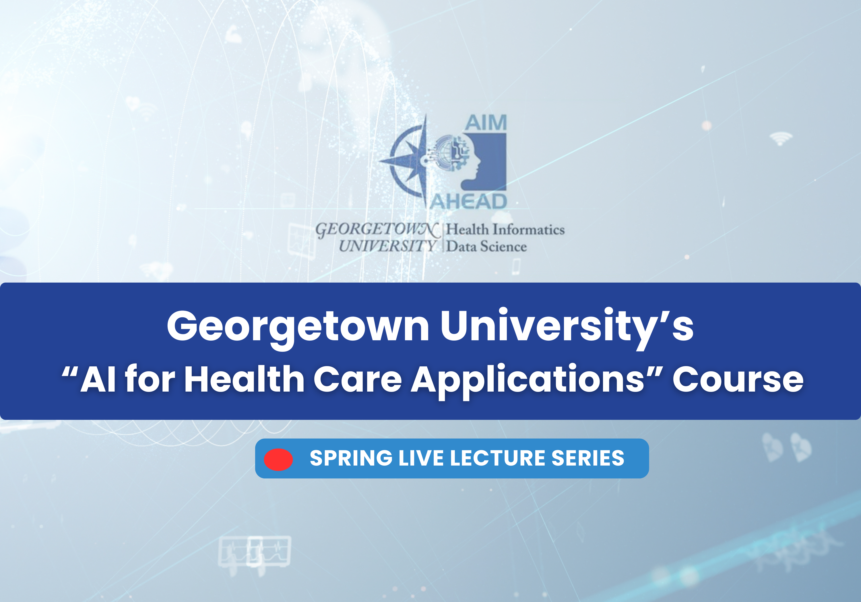 Georgetown AI for Health Care Applications Spring Series